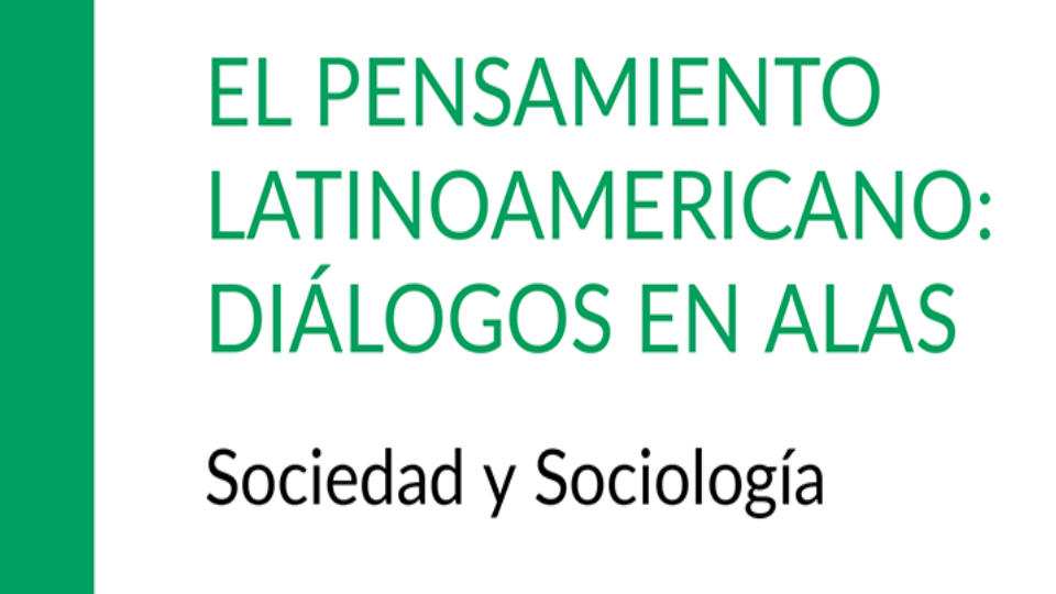 “El pensamiento latinoamericano: diálogos en alas” Bialakowsky, Arnold-Cathalifaud y Martins.