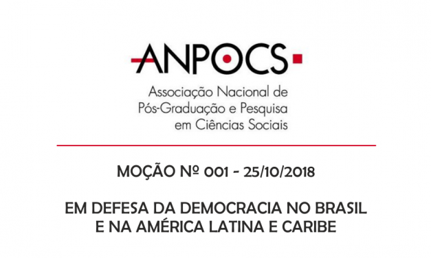 Moção nº 001 – 25/10/2018,  ANPOCS – Em defesa da democracia no Brasil e na América Latina e Caribe