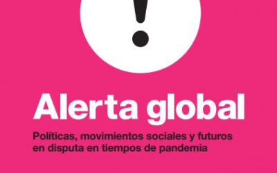 Alerta global Políticas, movimientos sociales y futuros en disputa en tiempos de pandemia