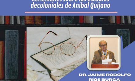 Reflexiones sobre los estudios decoloniales de Anibal Quijano